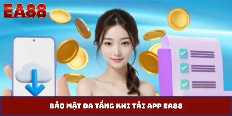 Bảo mật đa tầng khi tải app EA88