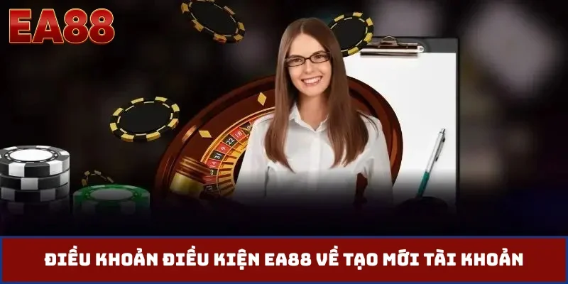 Điều khoản điều kiện EA88 về tạo mới tài khoản